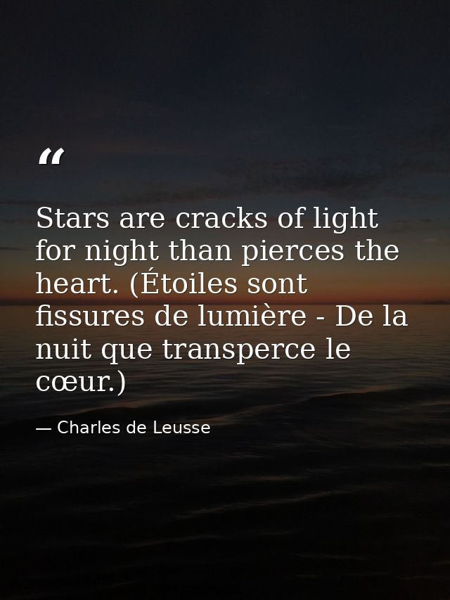 Stars are cracks of light for night than pierces the heart. (Étoiles sont fissures de lumière - De la nuit que transperc — Charles de Leusse
