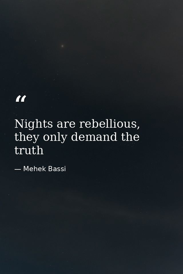 Nights are rebellious, they only demand the truth — Mehek Bassi