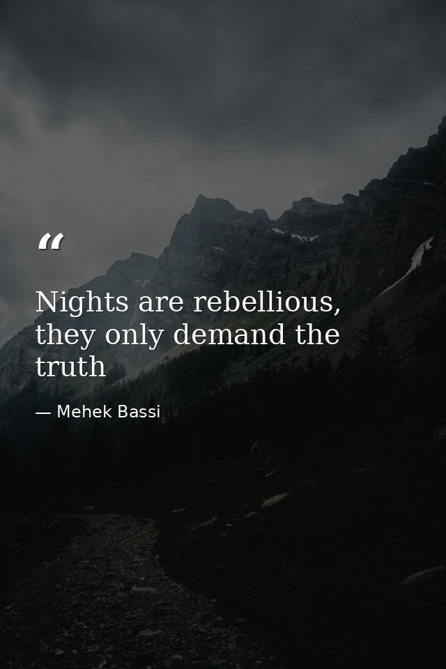 Nights are rebellious, they only demand the truth — Mehek Bassi