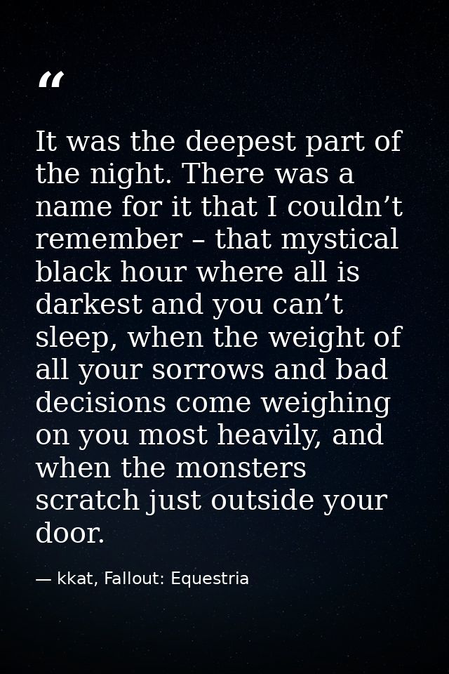It was the deepest part of the night. There was a name for it that I couldn’t remember – that mystical black hour where  — kkat, Fallout: Equestria
