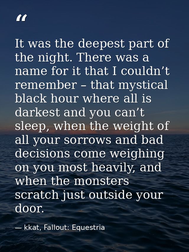 It was the deepest part of the night. There was a name for it that I couldn’t remember – that mystical black hour where  — kkat, Fallout: Equestria