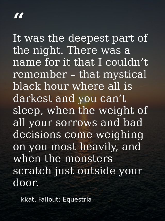 It was the deepest part of the night. There was a name for it that I couldn’t remember – that mystical black hour where  — kkat, Fallout: Equestria
