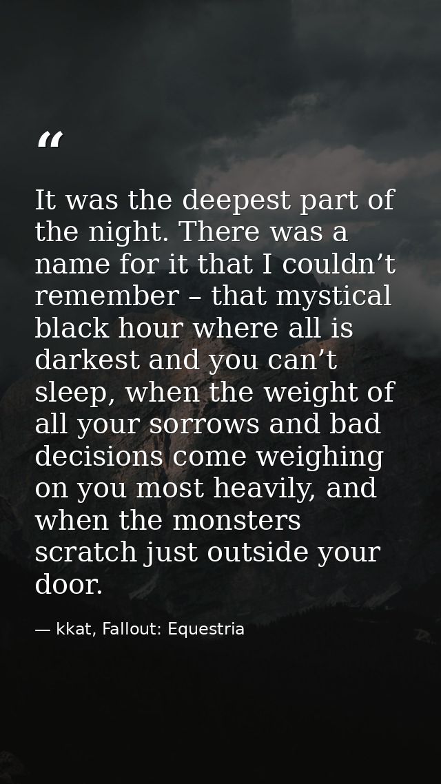 It was the deepest part of the night. There was a name for it that I couldn’t remember – that mystical black hour where  — kkat, Fallout: Equestria