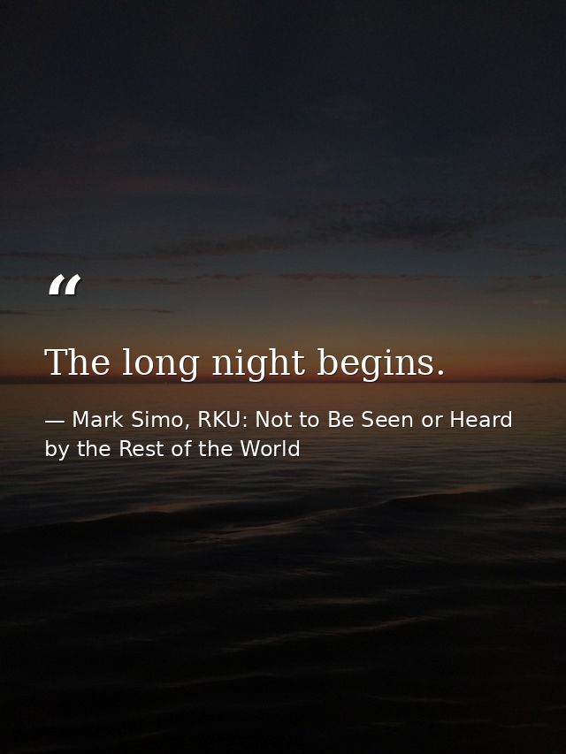 The long night begins. — Mark Simo, RKU: Not to Be Seen or Heard by the Rest of the World