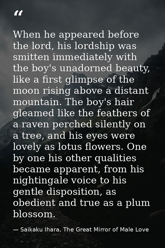 When he appeared before the lord, his lordship was smitten immediately with the boy's unadorned beauty, like a first gli — Saikaku Ihara, The Great Mirror of Male Love