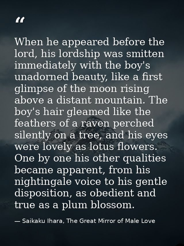 When he appeared before the lord, his lordship was smitten immediately with the boy's unadorned beauty, like a first gli — Saikaku Ihara, The Great Mirror of Male Love