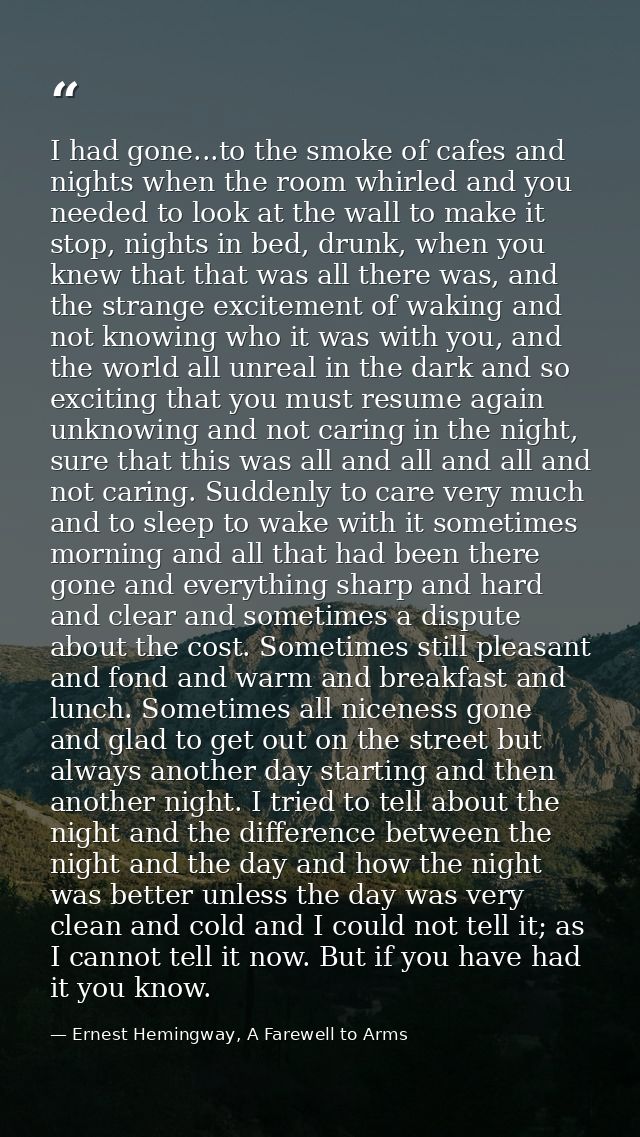 I had gone...to the smoke of cafes and nights when the room whirled and you needed to look at the wall to make it stop,  — Ernest Hemingway, A Farewell to Arms