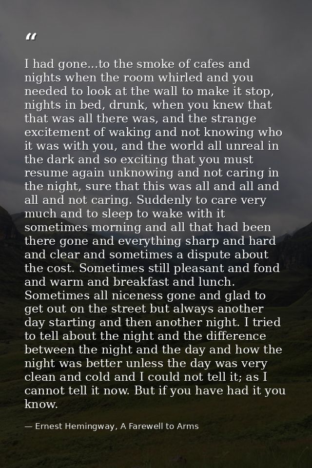 I had gone...to the smoke of cafes and nights when the room whirled and you needed to look at the wall to make it stop,  — Ernest Hemingway, A Farewell to Arms