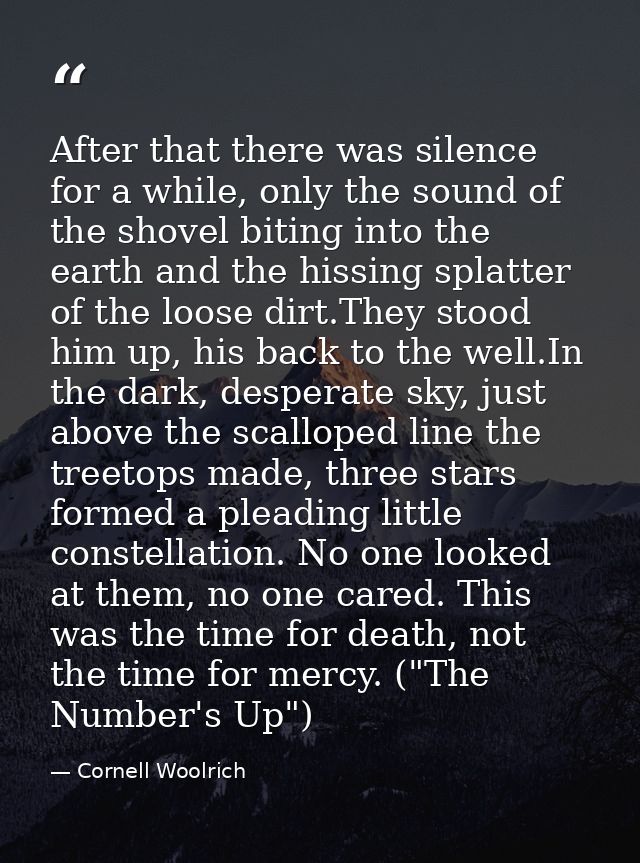 After that there was silence for a while, only the sound of the shovel biting into the earth and the hissing splatter of — Cornell Woolrich