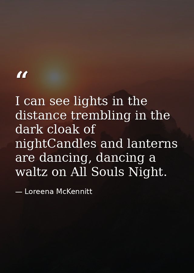 I can see lights in the distance trembling in the dark cloak of nightCandles and lanterns are dancing, dancing a waltz o — Loreena McKennitt