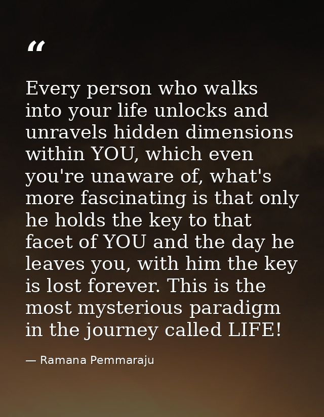Every person who walks into your life unlocks and unravels hidden dimensions within YOU, which even you're unaware of, w — Ramana Pemmaraju