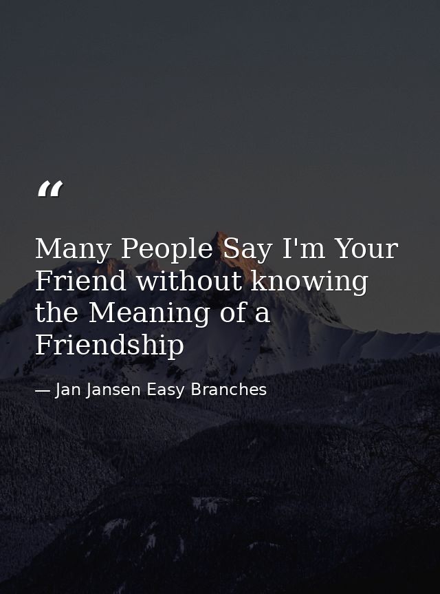 Many People Say I'm Your Friend without knowing the Meaning of a Friendship — Jan Jansen Easy Branches