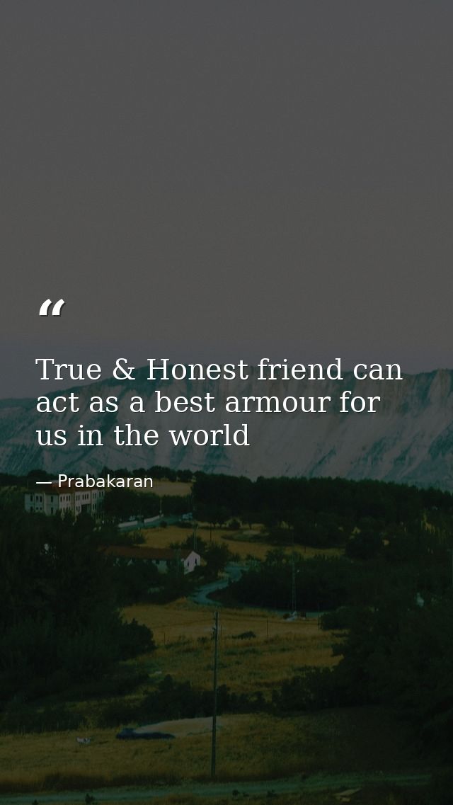True & Honest friend can act as a best armour for us in the world — Prabakaran