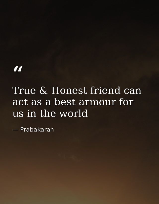 True & Honest friend can act as a best armour for us in the world — Prabakaran