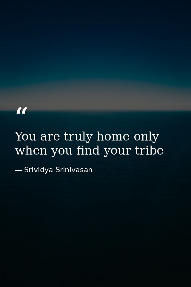 You are truly home only when you find your tribe — Srividya Srinivasan