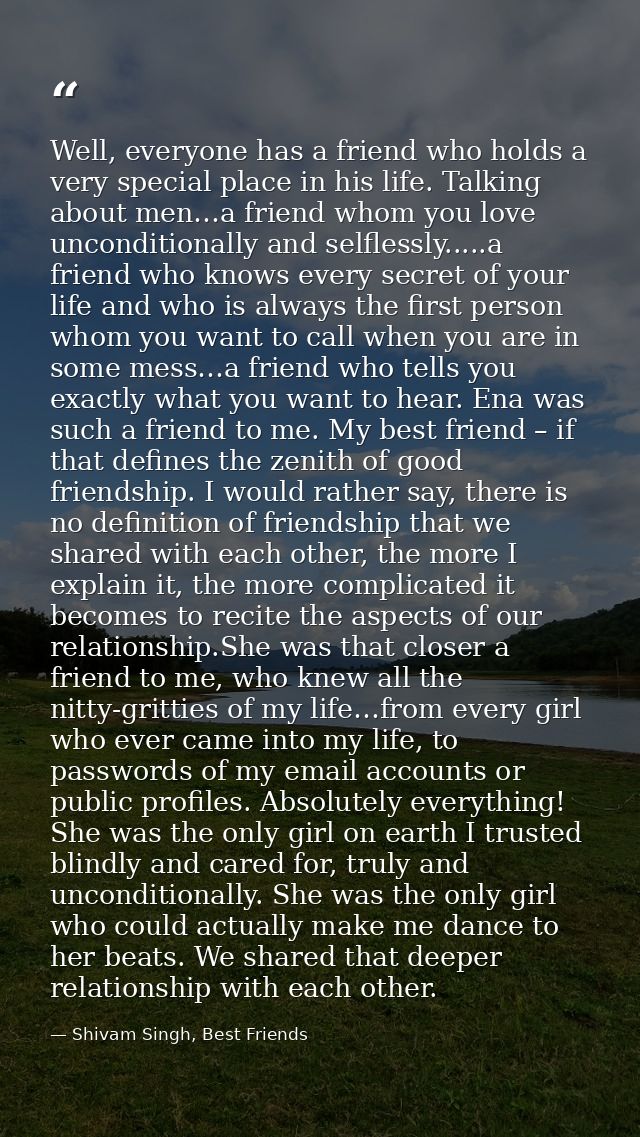 Well, everyone has a friend who holds a very special place in his life. Talking about men…a friend whom you love uncondi — Shivam Singh, Best Friends
