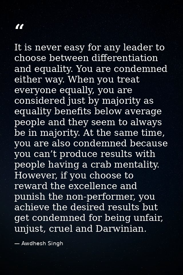It is never easy for any leader to choose between differentiation and equality. You are condemned either way. When you t — Awdhesh Singh
