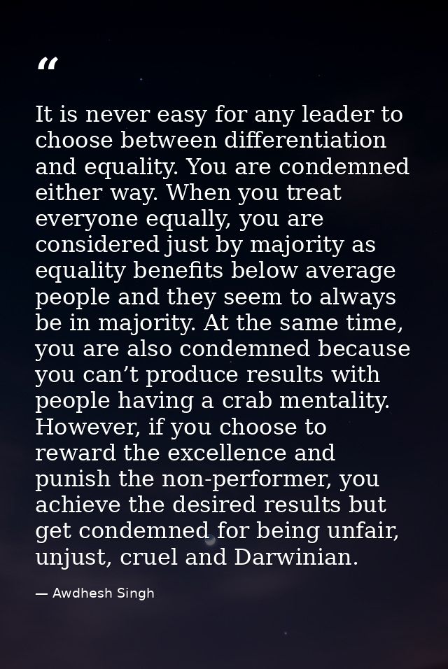 It is never easy for any leader to choose between differentiation and equality. You are condemned either way. When you t — Awdhesh Singh