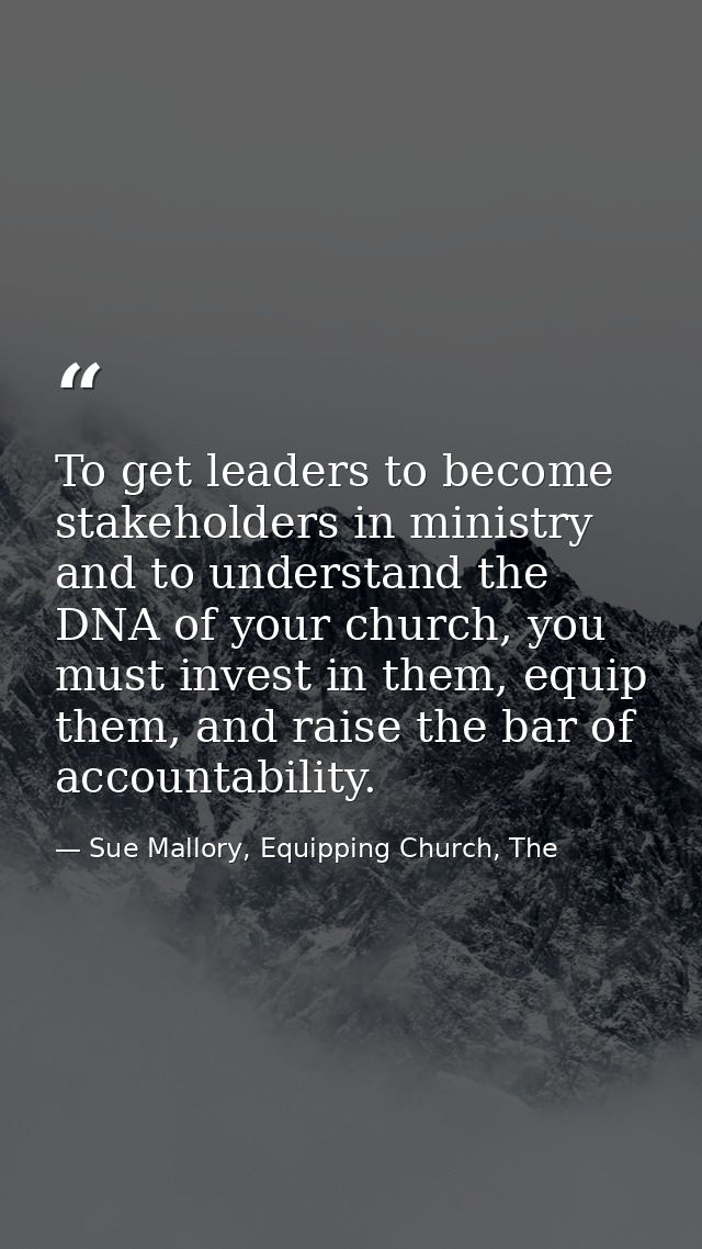 To get leaders to become stakeholders in ministry and to understand the DNA of your church, you must invest in them, equ — Sue Mallory, Equipping Church, The