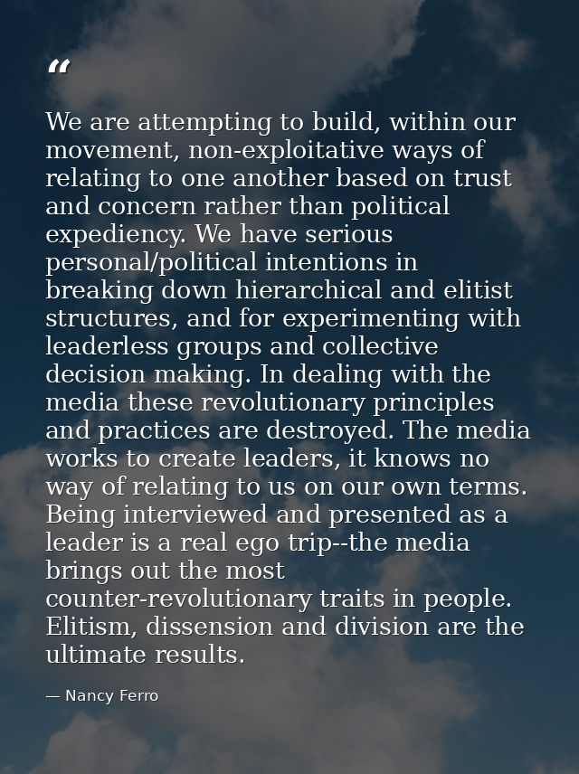 We are attempting to build, within our movement, non-exploitative ways of relating to one another based on trust and con — Nancy Ferro