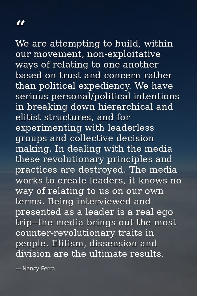We are attempting to build, within our movement, non-exploitative ways of relating to one another based on trust and con — Nancy Ferro