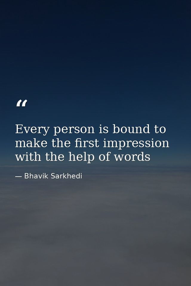 Every person is bound to make the first impression with the help of words — Bhavik Sarkhedi