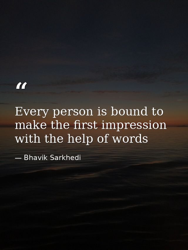 Every person is bound to make the first impression with the help of words — Bhavik Sarkhedi