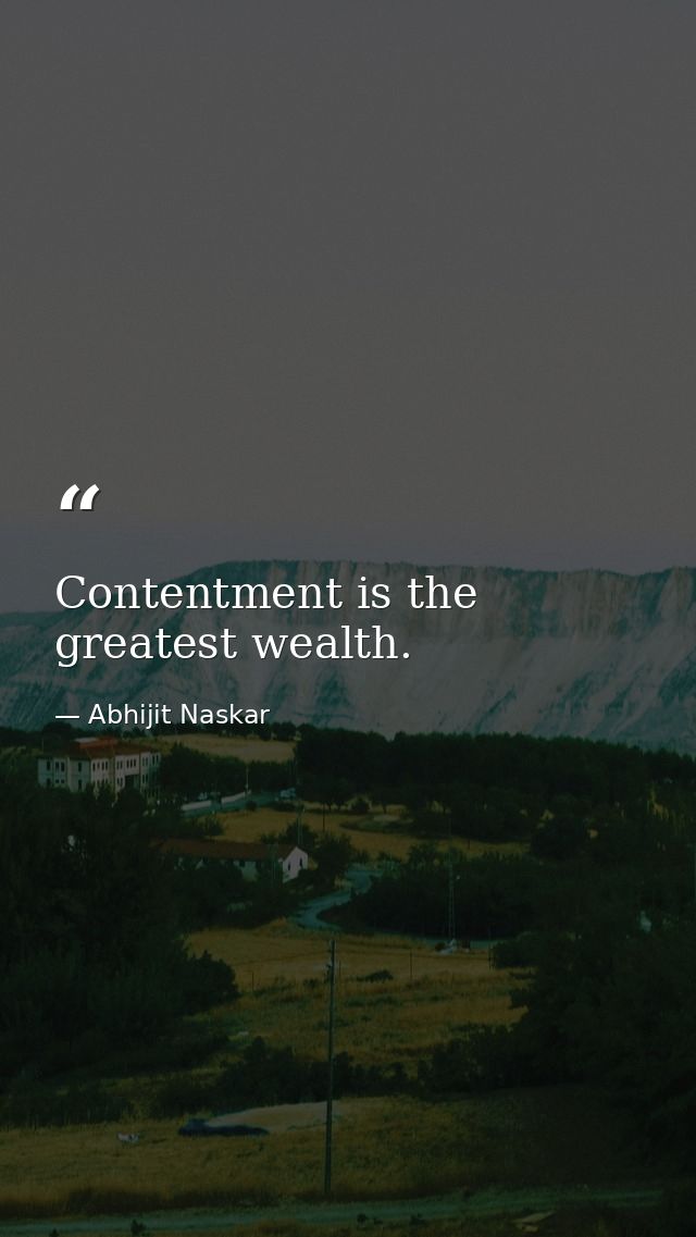 Contentment is the greatest wealth. — Abhijit Naskar