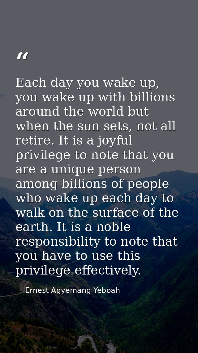 Each day you wake up, you wake up with billions around the world but when the sun sets, not all retire. It is a joyful p — Ernest Agyemang Yeboah