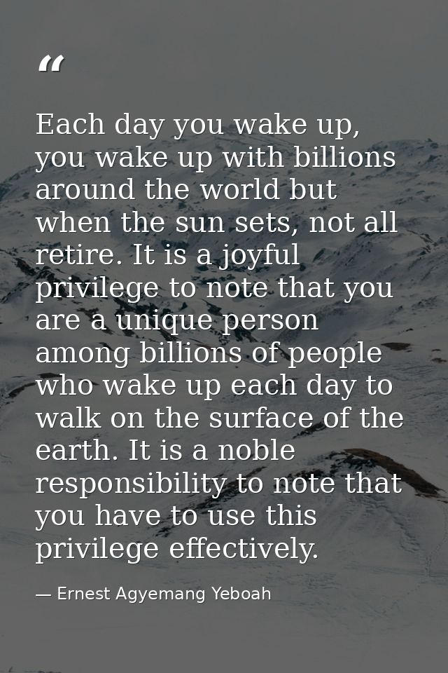 Each day you wake up, you wake up with billions around the world but when the sun sets, not all retire. It is a joyful p — Ernest Agyemang Yeboah