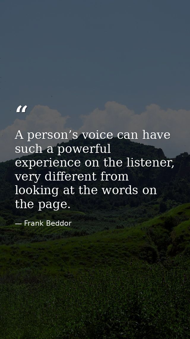 A person’s voice can have such a powerful experience on the listener, very different from looking at the words on the pa — Frank Beddor