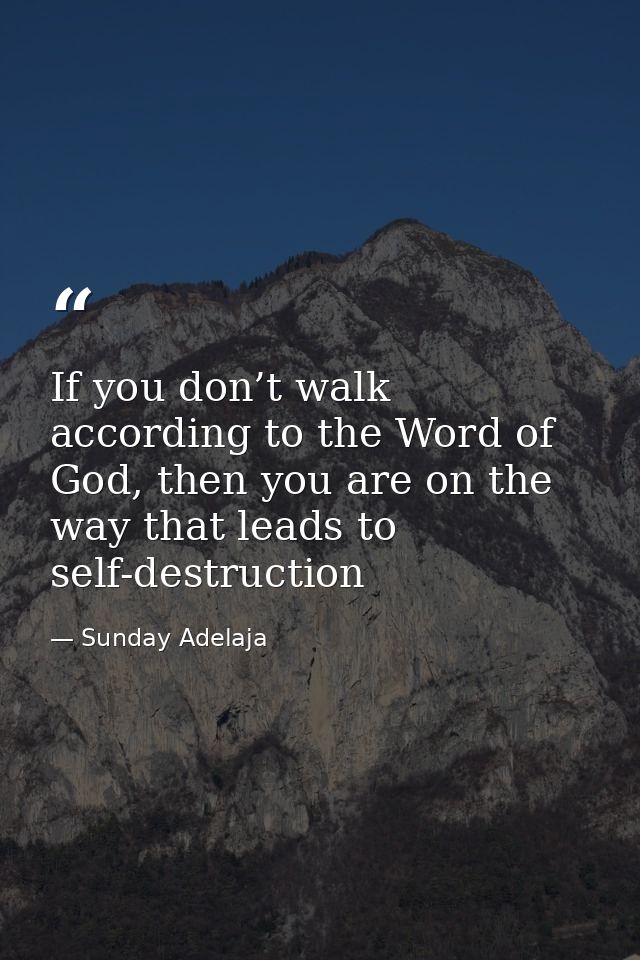 If you don’t walk according to the Word of God, then you are on the way that leads to self-destruction — Sunday Adelaja
