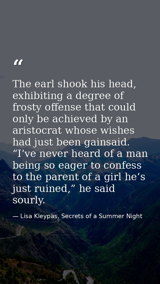 The earl shook his head, exhibiting a degree of frosty offense that could only be achieved by an aristocrat whose wishes — Lisa Kleypas, Secrets of a Summer Night