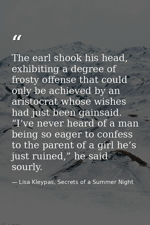 The earl shook his head, exhibiting a degree of frosty offense that could only be achieved by an aristocrat whose wishes — Lisa Kleypas, Secrets of a Summer Night