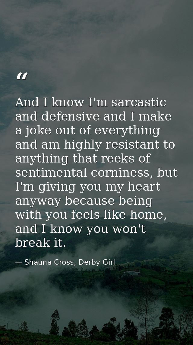And I know I'm sarcastic and defensive and I make a joke out of everything and am highly resistant to anything that reek — Shauna Cross, Derby Girl