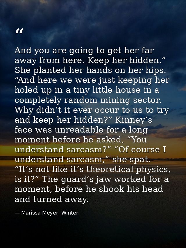 And you are going to get her far away from here. Keep her hidden.” She planted her hands on her hips. “And here we were  — Marissa Meyer, Winter