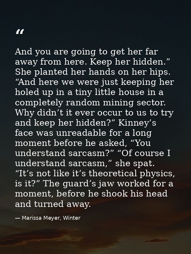 And you are going to get her far away from here. Keep her hidden.” She planted her hands on her hips. “And here we were  — Marissa Meyer, Winter