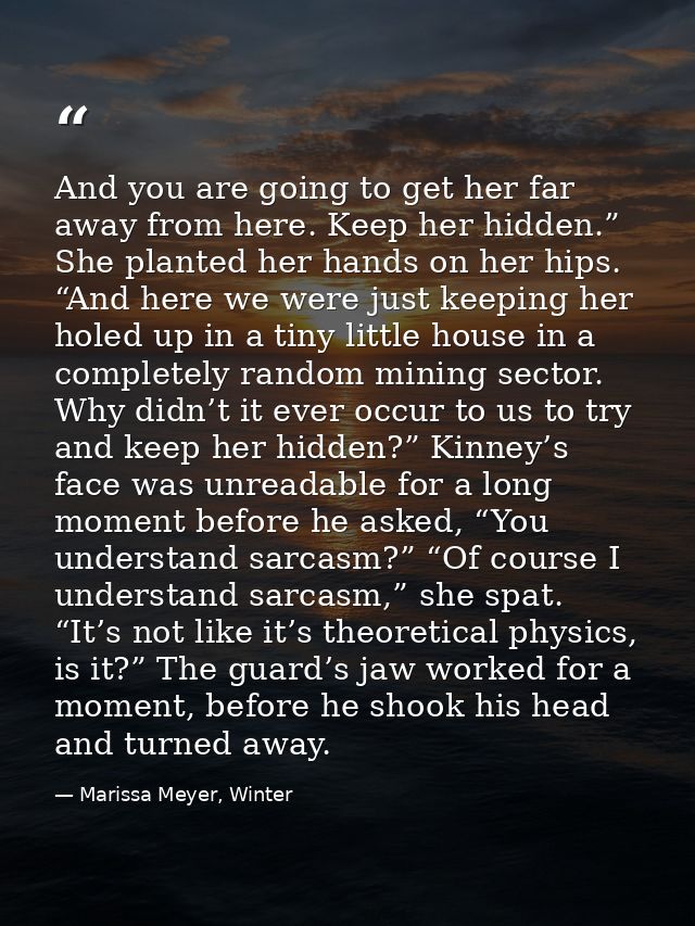 And you are going to get her far away from here. Keep her hidden.” She planted her hands on her hips. “And here we were  — Marissa Meyer, Winter