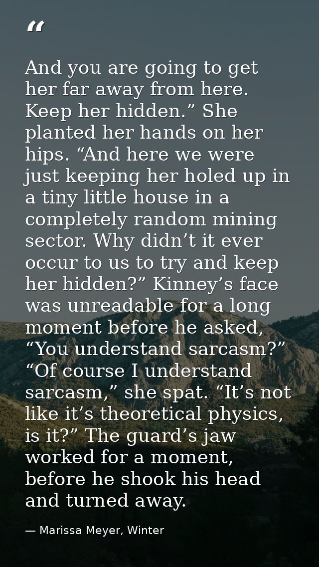 And you are going to get her far away from here. Keep her hidden.” She planted her hands on her hips. “And here we were  — Marissa Meyer, Winter
