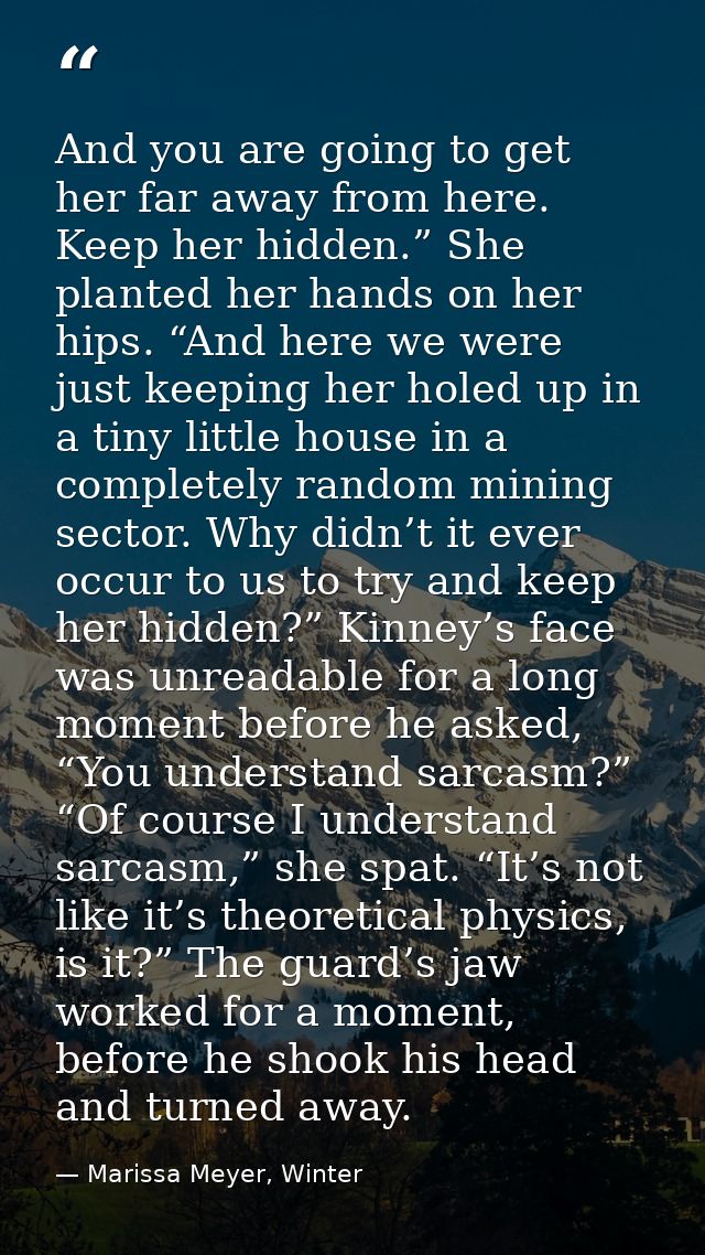 And you are going to get her far away from here. Keep her hidden.” She planted her hands on her hips. “And here we were  — Marissa Meyer, Winter