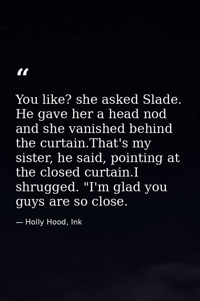 You like? she asked Slade. He gave her a head nod and she vanished behind the curtain.That's my sister, he said, pointin — Holly Hood, Ink
