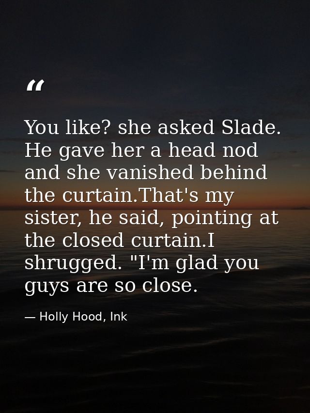 You like? she asked Slade. He gave her a head nod and she vanished behind the curtain.That's my sister, he said, pointin — Holly Hood, Ink