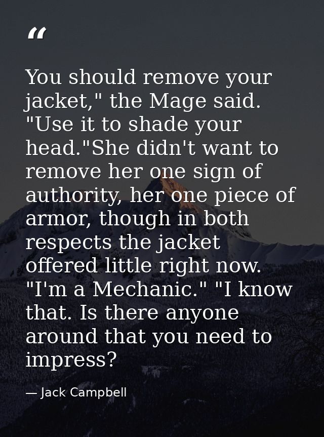 You should remove your jacket," the Mage said. "Use it to shade your head."She didn't want to remove her one sign of aut — Jack Campbell