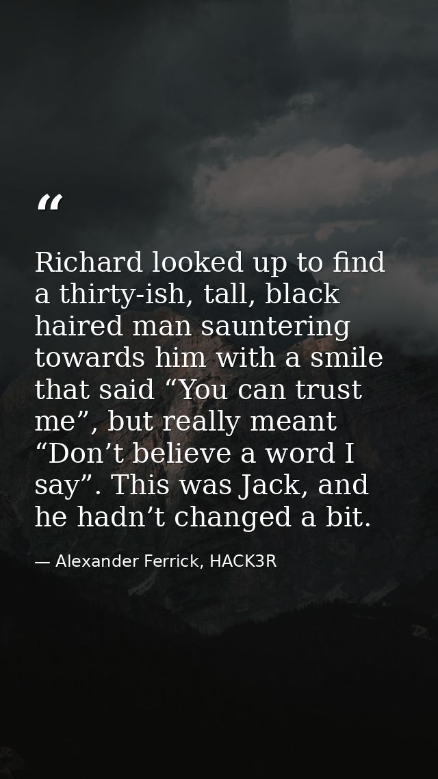 Richard looked up to find a thirty-ish, tall, black haired man sauntering towards him with a smile that said “You can tr — Alexander Ferrick, HACK3R