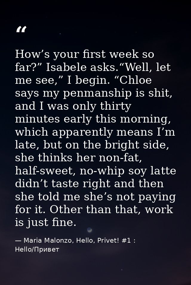 How’s your first week so far?” Isabele asks.“Well, let me see,” I begin. “Chloe says my penmanship is shit, and I was on — Maria Malonzo, Hello, Privet! #1 : Hello/Привет