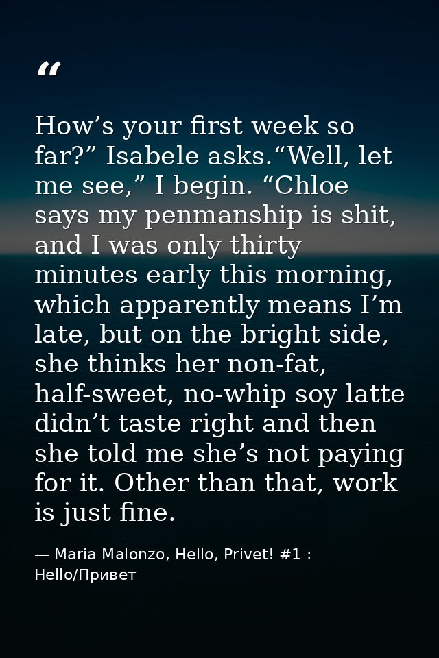 How’s your first week so far?” Isabele asks.“Well, let me see,” I begin. “Chloe says my penmanship is shit, and I was on — Maria Malonzo, Hello, Privet! #1 : Hello/Привет