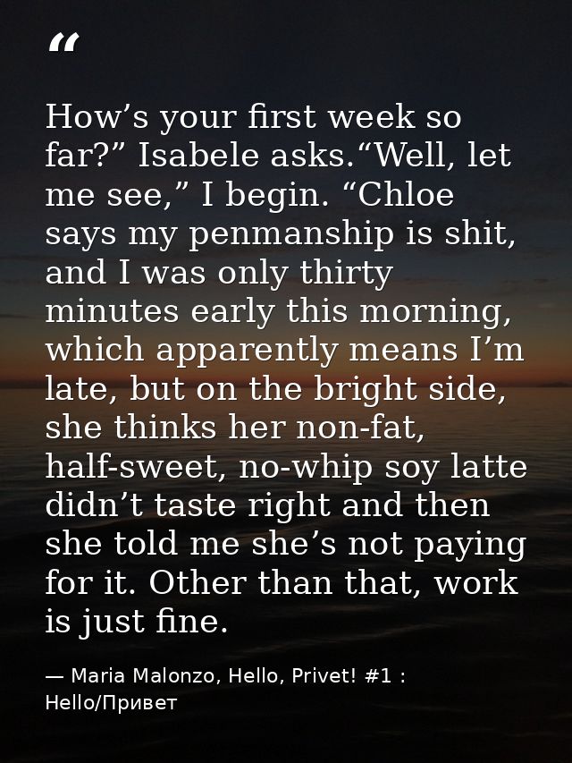 How’s your first week so far?” Isabele asks.“Well, let me see,” I begin. “Chloe says my penmanship is shit, and I was on — Maria Malonzo, Hello, Privet! #1 : Hello/Привет