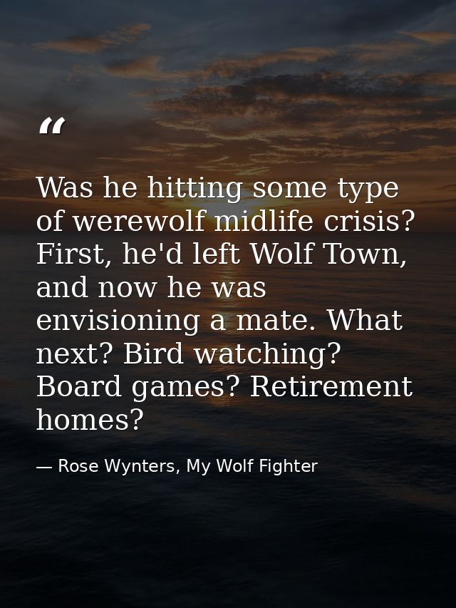 Was he hitting some type of werewolf midlife crisis? First, he'd left Wolf Town, and now he was envisioning a mate. What — Rose Wynters, My Wolf Fighter