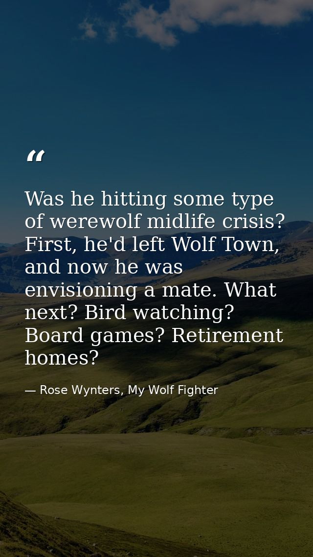 Was he hitting some type of werewolf midlife crisis? First, he'd left Wolf Town, and now he was envisioning a mate. What — Rose Wynters, My Wolf Fighter