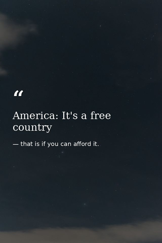 America: It's a free country — that is if you can afford it.